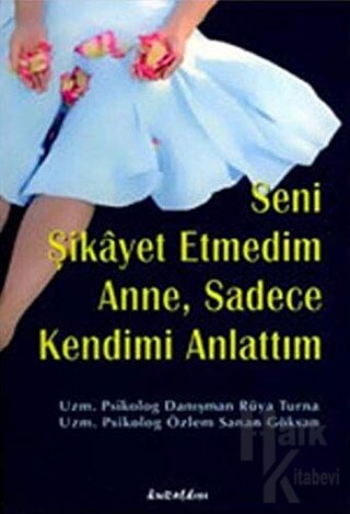 Seni Şikayet Etmedim Anne, Sadece Kendimi Anlattım