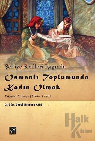 Şer’iye Sicilleri Işığında Osmanlı Toplumunda Kadın Olmak Kayseri Örneği (1700-1720)