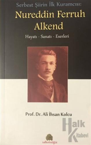 Serbest Şiirin İlk Kuramcısı: Nureddin Ferruh Alkend - Halkkitabevi