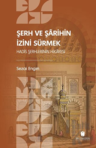 Şerh ve Şarihin İzini Sürmek: Hadis Şerhlerinin Hikayesi