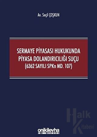 Sermaye Piyasası Hukukunda Piyasa Dolandırıcılığı Suçu (6362 Sayılı SPKn Md. 107)