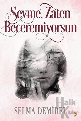 Sevme, Zaten Beceremiyorsun