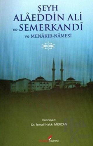 Şeyh Alaeddin Ali es-Semerkandi ve Menakıb-Namesi - Halkkitabevi