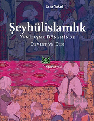 Şeyhülislamlık Yenileşme Döneminde Devlet ve Din