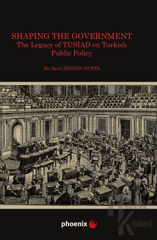 Shaping the Government The Legacy of TUSIAD on Turkısh Public Policy -