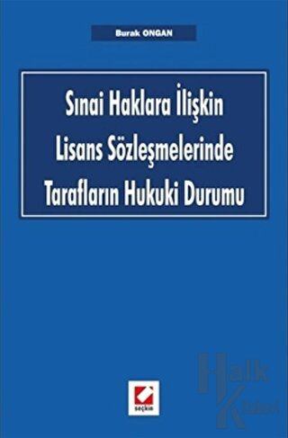 Sınai Haklara İlişkin Lisans Sözleşmelerinde Tarafların Hukuki Durumu