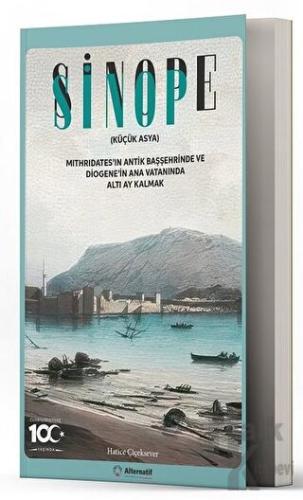 Sinop - Sinope (Küçük Asya) Mithridates'in Antik Başşehrinde ve Diogene'in Ana Vatanında Altı Ay Kalmak