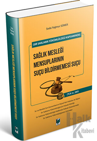 Sır Saklama Yükümlülüğü Kapsamında Sağlık Mesleği Mensuplarının Suçu Bildirmemesi Suçu