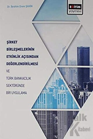 Şirket Birleşmelerinin Etkinlik Açısından Değerlendirilmesi ve Türk Ba