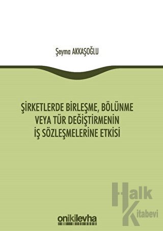 Şirketlerde Birleşme, Bölünme veya Tür Değiştirmenin İş Sözleşmelerine Etkisi