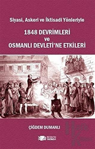 Siyasi, Askeri ve İktisadi Yönleriyle 1848 Devrimleri ve Osmanlı Devleti’ne Etkileri