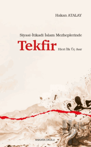 Siyasi-İtikadi İslam Mezheplerinde Tekfir Hicri İlk Üç Asır - Halkkita