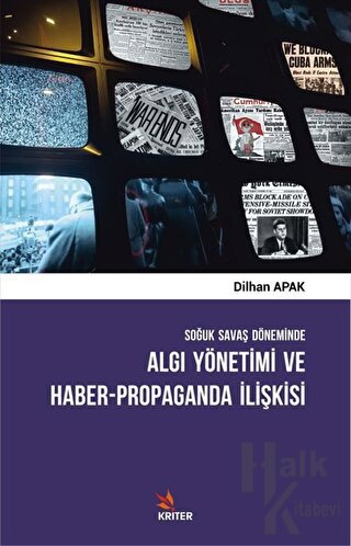 Soğuk Savaş Döneminde Algı Yönetimi ve Haber - Propaganda İlişkisi