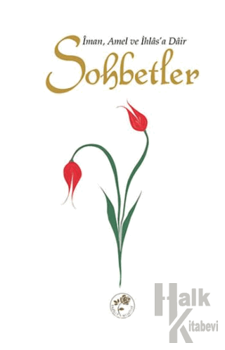 Sohbetler - İman, Amel ve İhlas'a Dair (Ciltli) - Halkkitabevi