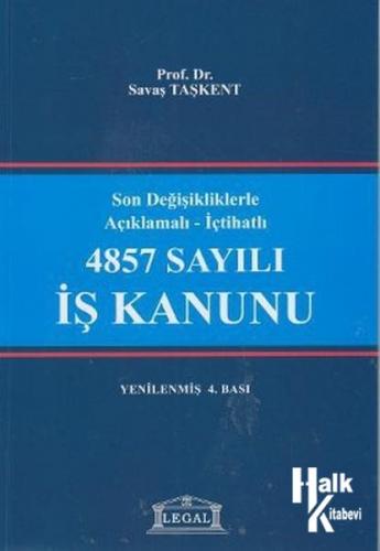 Son Değişikliklerle Açıklamalı - İçtihatlı 4857 Sayılı İş Kanunu