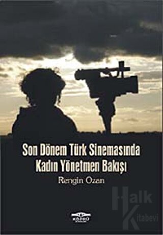 Son Dönem Türk Sinemasında Kadın Yönetmen Bakışı