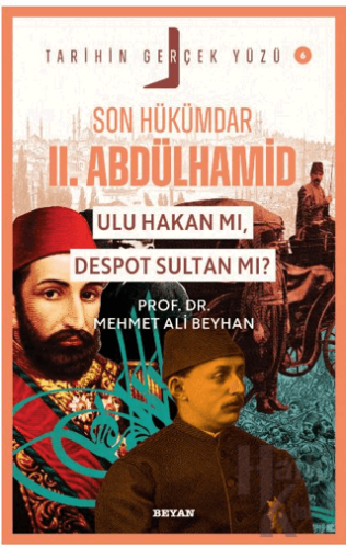 Son Hükümdar II. Abdülhamid; Ulu Hakan mı, Despot Sultan mı?