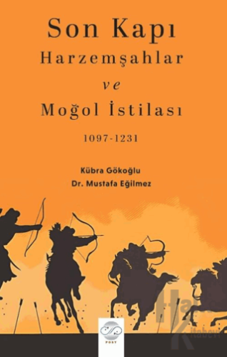 Son Kapı Harzemşahlar ve Moğol İstilası (1097-1231) - Halkkitabevi