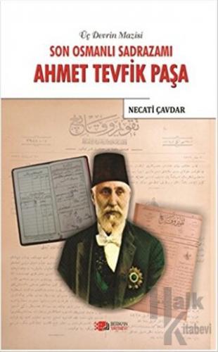 Son Osmanlı Sadrazamı Ahmet Tevfik Paşa