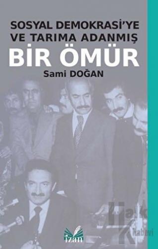 Sosyal Demokrasi'ye ve Tarıma Adanmış Bir Ömür