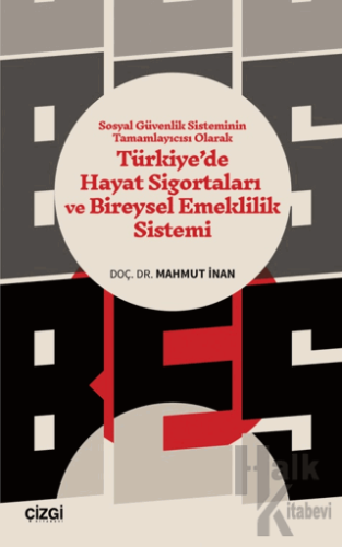 Sosyal Güvenlik Sisteminin Tamamlayıcısı Olarak Türkiye’de Hayat Sigortaları ve Bireysel Emeklilik Sistemi