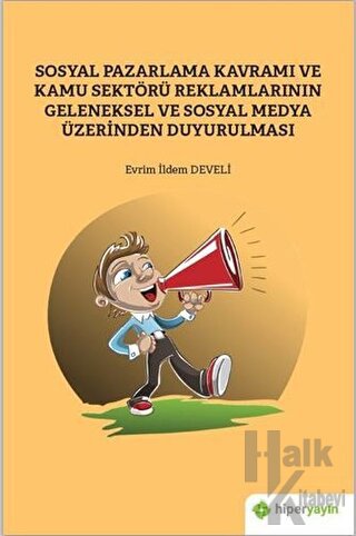 Sosyal Pazarlama Kavramı ve Kamu Sektörü Reklamlarının Geleneksel ve S