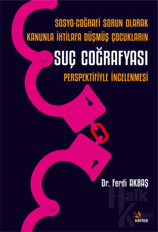 Sosyo-Coğrafi Sorun Olarak Kanunla İhtilafa Düşmüş Çocukların Suç Coğrafyası Perspektifiyle İncelenmesi