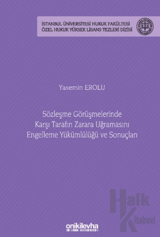 Sözleşme Görüşmelerinde Karşı Tarafın Zarara Uğramasını Engelleme Yükümlülüğü ve Sonuçları - İstanbul Üniversitesi Hukuk Fakültesi Özel Hukuk Yüksek Lisans Tezizisi No: 82