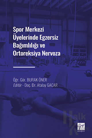 Spor Merkezi Üyelerinde Egzersiz Bağımlılığı ve Ortoreksiya Nervoza