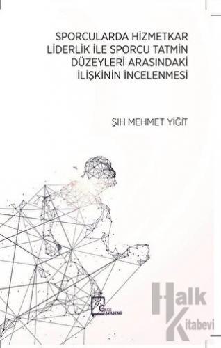 Sporcularda Hizmetkar Liderlik İle Sporcu Tatmin Düzeyleri Arasındaki İlişkinin İncelenmesi