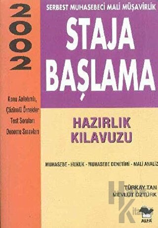 Staja Başlama Serbest Muhasebeci Mali Müşavirlik Hazırlık Kılavuzu 2002 Muhasebe - Hukuk - Muhasebe Denetimi - Mali Analiz