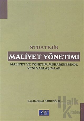 Stratejik Maliyet Yönetimi Maliyet ve Yönetim Muhasebesinde Yeni Yakla