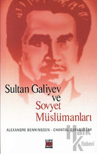 Sultan Galiyev ve Sovyet Müslümanları - Halkkitabevi