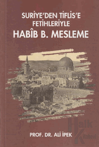 Suriye’den Tiflis’e Fetihleriyle Habib B. Mesleme