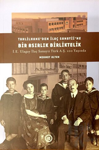 Tahlilhane’den İlaç Sanayii’ne Bir Asırlık Birliktelik: İE Ulagay İlaç Sanayii Türk AŞ 100 Yaşında