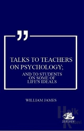 Talks To Teachers On Psychology; And To Students On Some Of Life's Ideals