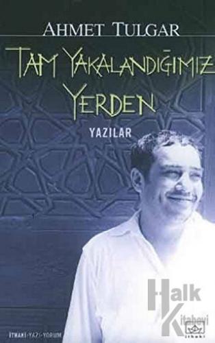 Tam Yakalandığımız Yerden