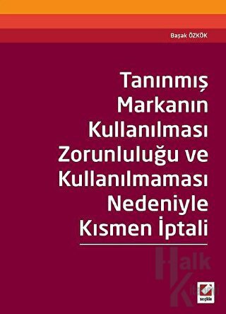 Tanınmış Markanın Kullanılması Zorunluluğu ve Kullanılmaması Nedeniyle Kısmen İptali