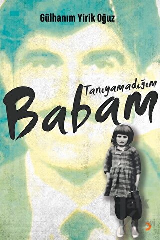 Tanıyamadığım Babam