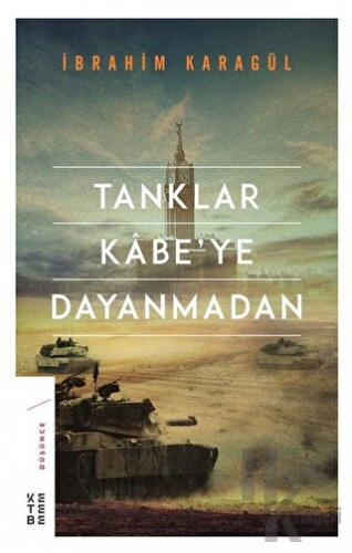 Tanklar Kabe’ye Dayanmadan (Ciltli)