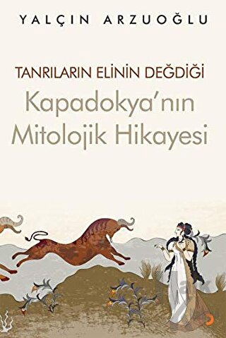 Tanrıların Elinin Değdiği Kapadokya’nın Mitolojik Hikayesi