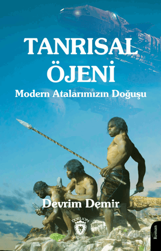 Tanrısal Öjeni - Modern Atalarımızın Doğuşu