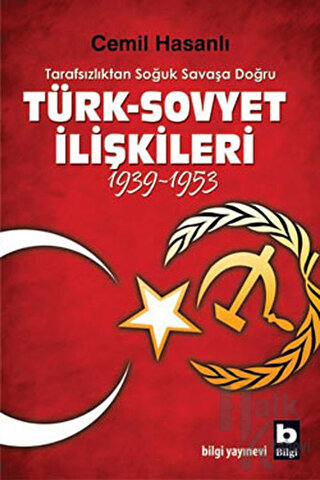 Tarafsızlıktan Soğuk Savaşa Doğru Türk-Sovyet İlişkileri (1939-1953)