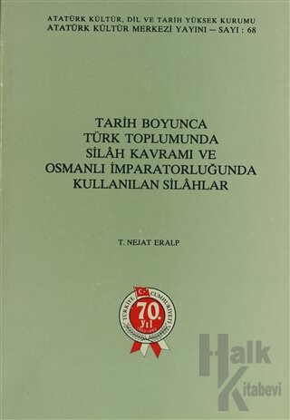 Tarih Boyunca Türk Toplumunda Silah Kavramı ve Osmanlı İmparatorluğunda Kullanılan Silahlar