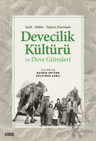 Tarih Kültür Toplum Ekseninde Devecilik Kültürü ve Deve Güreşleri