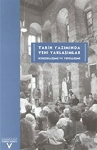 Tarih Yazımında Yeni Yaklaşımlar Küreselleşme ve Yerelleşme Üçüncü Uluslararası Tarih Kongresi Tarih Yazımı ve Müzecilikte Yeni Yaklaşımlar