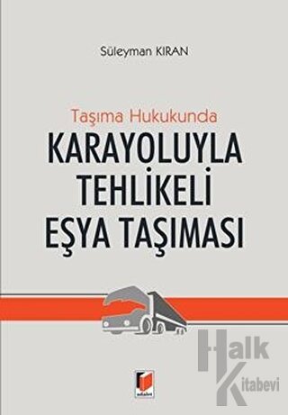 Taşıma Hukukunda Karayoluyla Tehlikeli Eşya Taşınması (Ciltli)