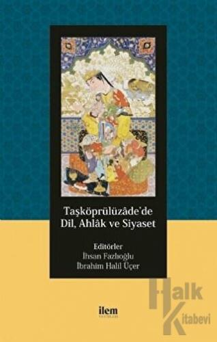 Taşköprülüzade’de Dil, Ahlak ve Siyaset