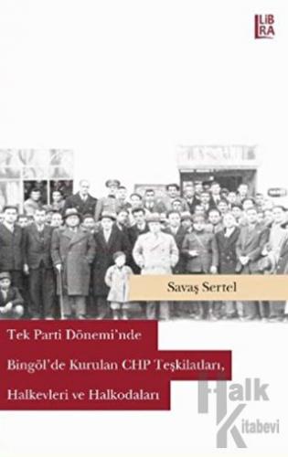 Tek Parti Dönemi'nde Bingöl'de Kurulan CHP Teşkilatları, Halkevleri ve