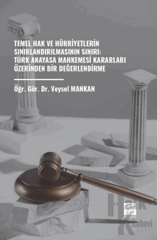 Temel Hak Ve Hürriyetlerin Sınırlandırılmasının Sınırı: Türk Anayasa M